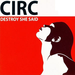 Circ – Destroy she said