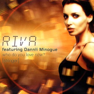 Riva feat. Dannii Minogue – Who do you love now?